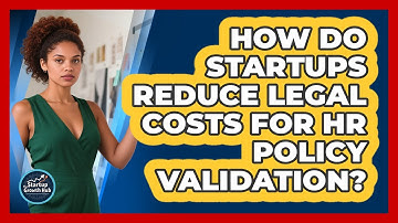 How Do Startups Reduce Legal Costs For HR Policy Validation? - The Startup Growth Hub