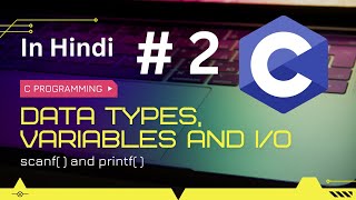 Lecture 2: Data Types, Variables & Basic Input/Output | scanf and printf | format specifiers | C