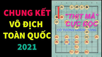 # CỜ TƯỚNG # HOÀNG LONG # VÔ ĐỊCH TOÀN QUỐC 2021 # LẠI LÝ HUYNH VS TRỀNH A SÁNG #