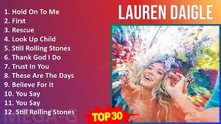 Lauren Daigle 2024 MIX Greatest Hits - Hold On To Me, First, Rescue, Look Up Child