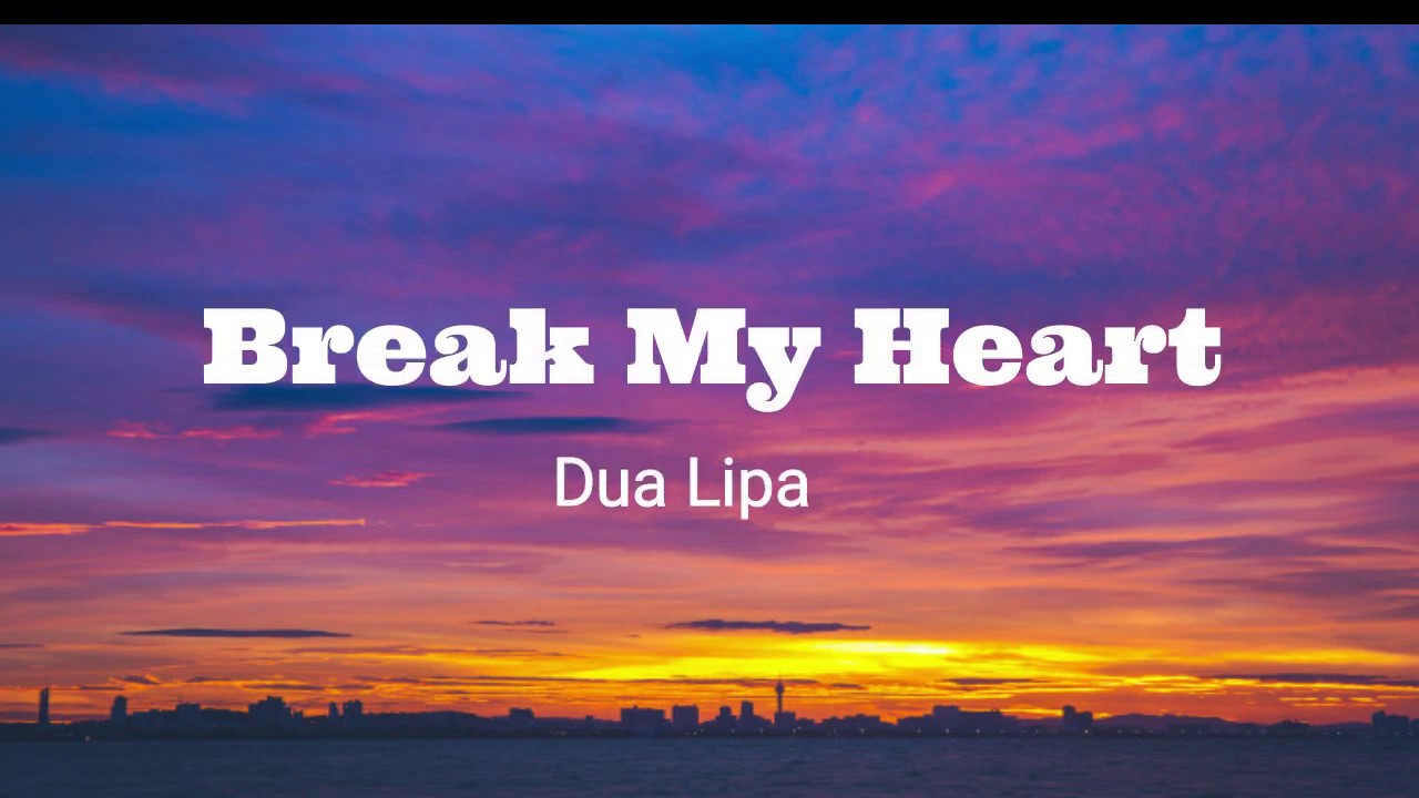 Break My Heart Lyrics- Dua Lipa - YouTube