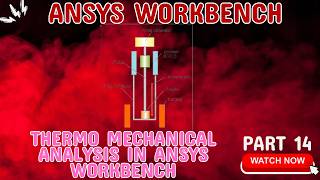 Thermo-Mechanical Analysis in ANSYS WB | Coupled Thermal Structural Tutorial (Step-by-Step) PART 14