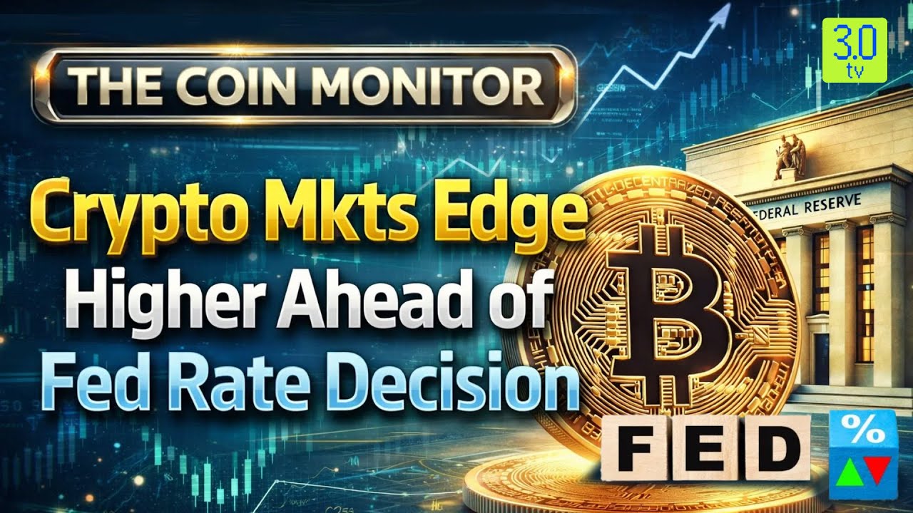 Crypto Mkts Edge Higher Ahead of Fed Rate Decision | The Coin Monitor | 3.0  TV