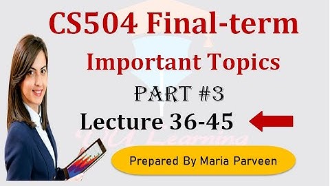 CS504 Finalterm Preparation 2023 |CS504 Lecture 36-45 |PART 3|CS504 Finalterm Preparation Subjective