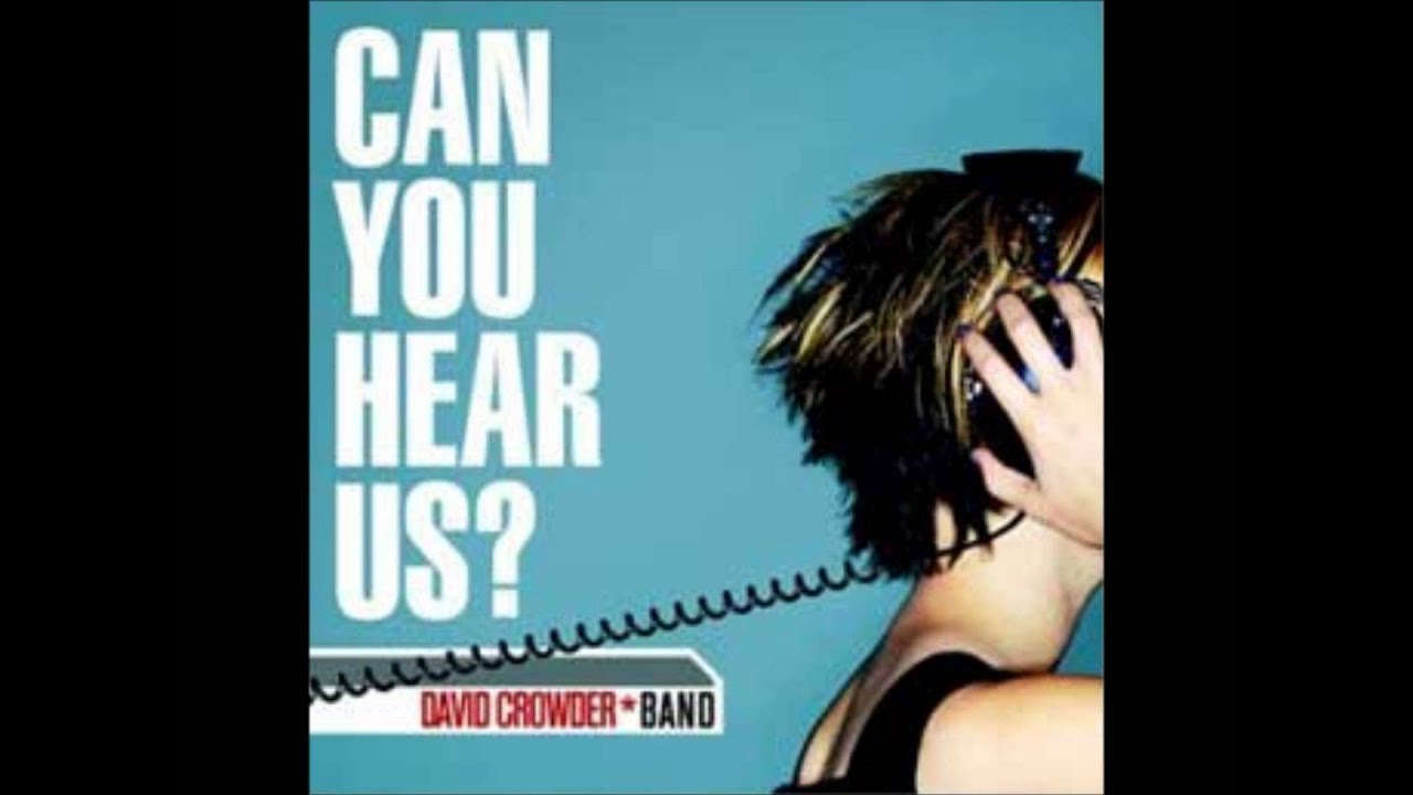 THANK YOU FOR HEARING ME DAVID CROWDER BAND YouTube