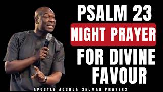SAY THIS PSALM 23 PRAYER BEFORE BED AND WAKE UP WITH DIVINE FAVOUR EVERY MORNING | JOSHUA SELMAN