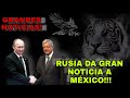 MÉXICO Y RUSIA UNIDOS POR LA MISMA CAUSA! MÉXICO RECIBE UNA GRAN NOTICIA!!!