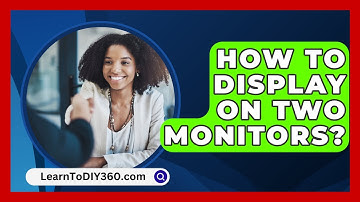 How To Display On Two Monitors? - LearnToDIY360.com