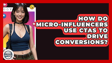 How Do Micro-influencers Use CTAs To Drive Conversions? - Trend Unwrapper
