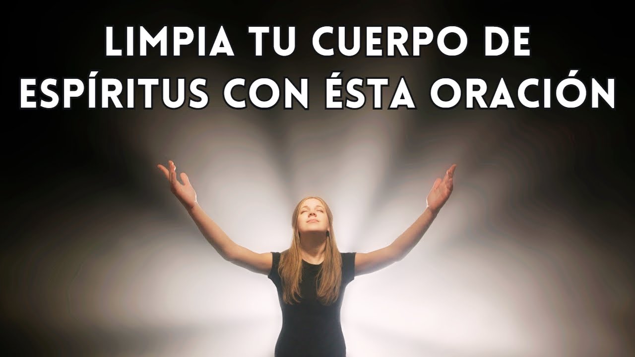 Oración de limpieza de malos espiritus en tu cuerpo - YouTube