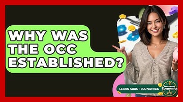Why Was The OCC Established? - Learn About Economics