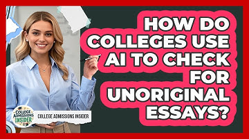 How Do Colleges Use AI To Check For Unoriginal Essays? - College Admissions Insider