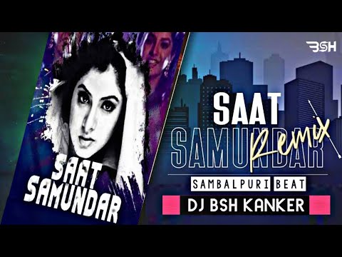 SAAT SAMUNDAR PAAR  SAMBALPURI BEAT  REMIX DJ BSH KANKER PRIVATE EDITION TRACK 128K