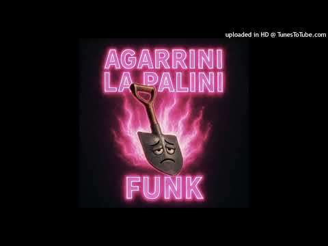 AGARRINI LA PALINI FUNK