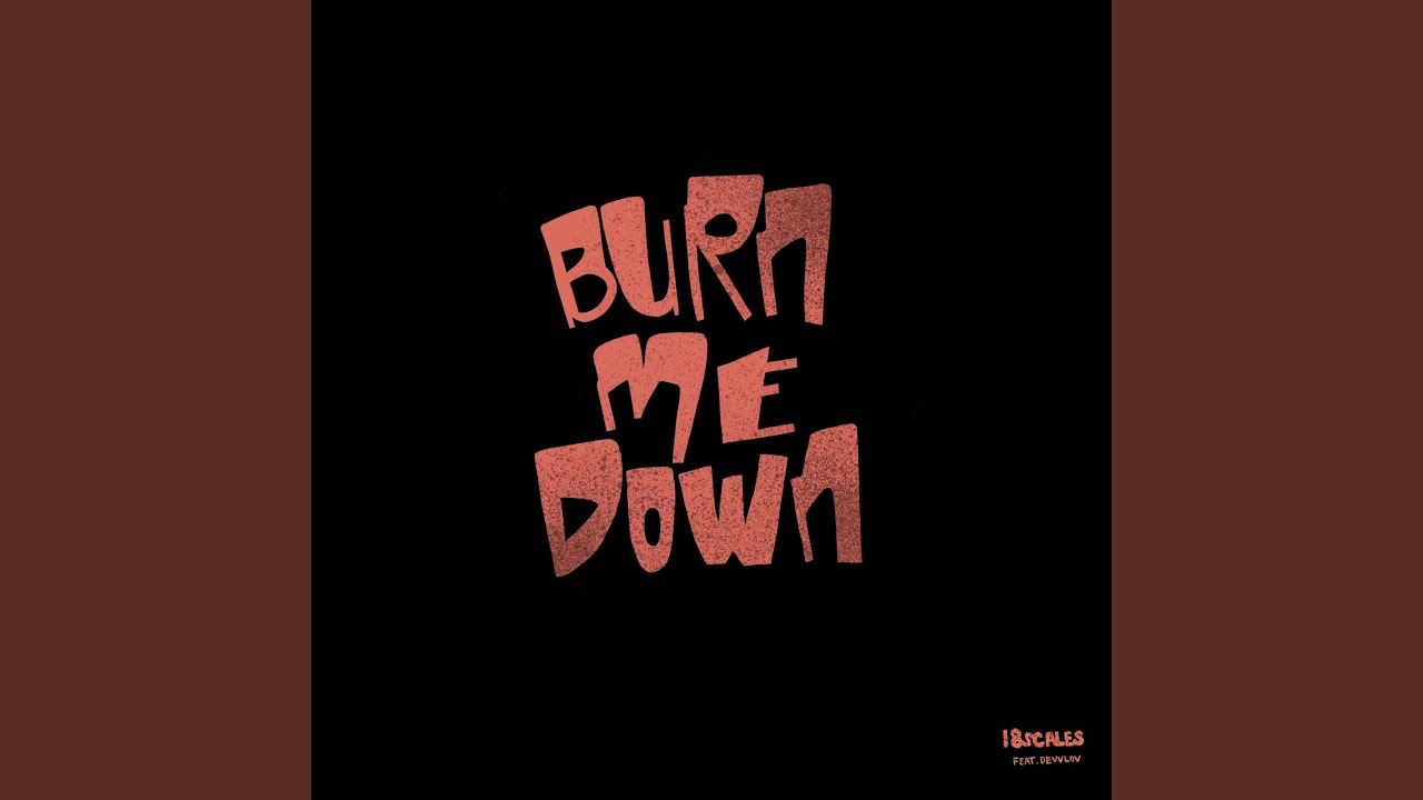 Guarda Burn Me Down (feat. Devvlov) su YouTube Guarda Burn Me Down (feat. Devvlov) su YouTube
