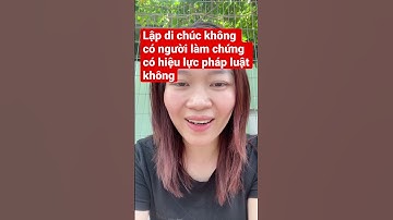 Lập di chúc không có người làm chứng có hiệu lực pháp luật không #shorts #bds #thuake #nhadat