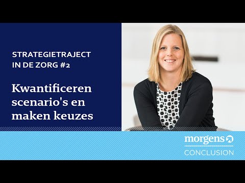 Zo verzorgen wij een strategietraject in de zorg - deel 2: Kwantificeren scenario's en maken keuzes