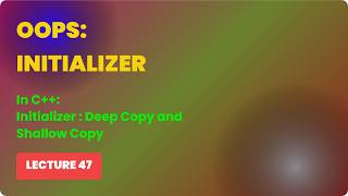 Oops in C++ | Initializer | Deep Copy and Shallow Copy🤔| video 54