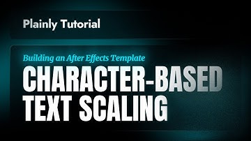 Plainly Tutorials - Building an After Effects Template - Character-Based Text Scaling
