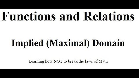 Functions and Relations - Implied (Maximal) Domain - Learning how NOT to break the laws of Math
