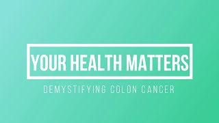 Your Health Matters - Episode 2 (DEMYSTIFYING COLON CANCER)