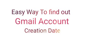 How to find out Gmail Account Creation Date
