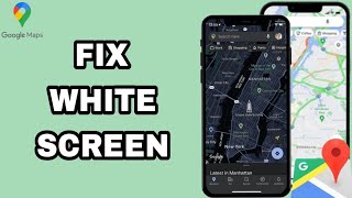 Details How To Fix And Solve Google Maps White Screen | Final Solution Guide