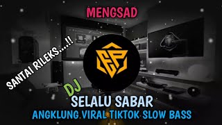 DJ OLD SAD SELALU SABAR REMIX ANGKLUNG VIRAL TIKTOK SLOW BASS 🎧