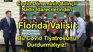 Covid Döneminin Bilinçli Nadir İdarecilerinden Florida Valisi : Bu Covid Tiyatrosunu Durdurmalıyız !