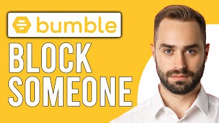 How to Block Someone on Bumble (How to Block and Report Someone on Bumble)