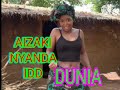 AIZAKI NYANDA IDDI SONG DUNIA
