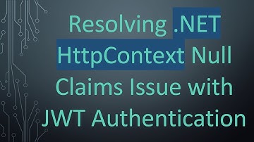 Resolving .NET HttpContext Null Claims Issue with JWT Authentication
