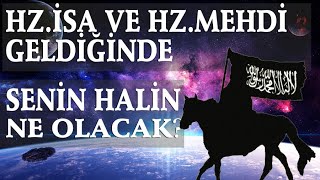 Hz İsa Ve Hz Mehdi Geldiğinde Halimiz Nasıl Olacak