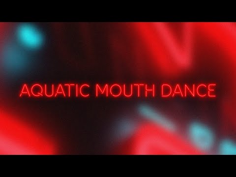 Aquatic Mouth Dance