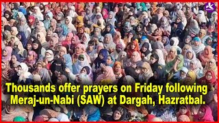 Thousands offer prayers on Friday following Meraj-un-Nabi (SAW) at Dargah, Hazratbal.