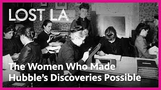 The Women Who Made Hubble’s Discoveries Possible | Lost LA