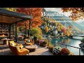 Cozy Autumn Balcony Coffee By The Lake & Mountain Forest 🍁Smooth Jazz & Fireplace Ambience To Chill