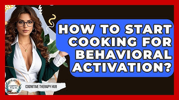 How To Start Cooking For Behavioral Activation? - Cognitive Therapy Hub