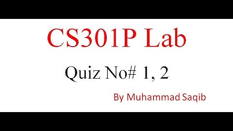 CS301P lab 1, 2 quiz 2023 / Cs301p lab quiz 2023