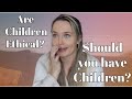 Being childfree by choice? The ethics of Children.