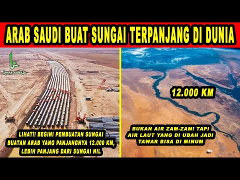 Arab Saudi Sedang Membuat Sungai Buatan Terbesar di Dunia Sepanjang 12.000 Km Di Gurun Pasir Tandus