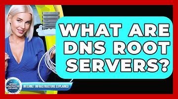 What Are DNS Root Servers? - Internet Infrastructure Explained