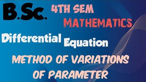 B.Sc. 4th SEMESTER |Mathematics Part-A |Method of variations of parameters||Differential equations 🤓