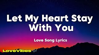 Let My Heart Stay With You | Romantic Love Song | Lyrics 😚