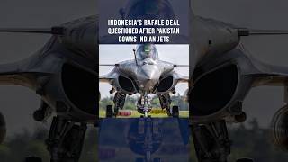Indonesias Rafale Deal Questioned After Pakistan Downs Indian Jets rafalejets j10c paffalcons