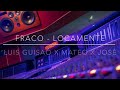 Fraco  locamente feat luis guisao x mateo x jos