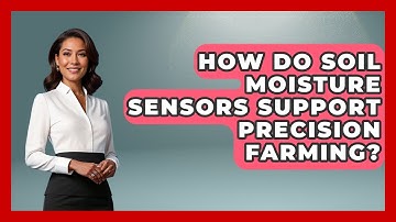 How Do Soil Moisture Sensors Support Precision Farming? - The World of Agriculture