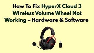How To Fix HyperX Cloud 3 Wireless Volume Wheel Not Working – Hardware & Software Troubleshooting