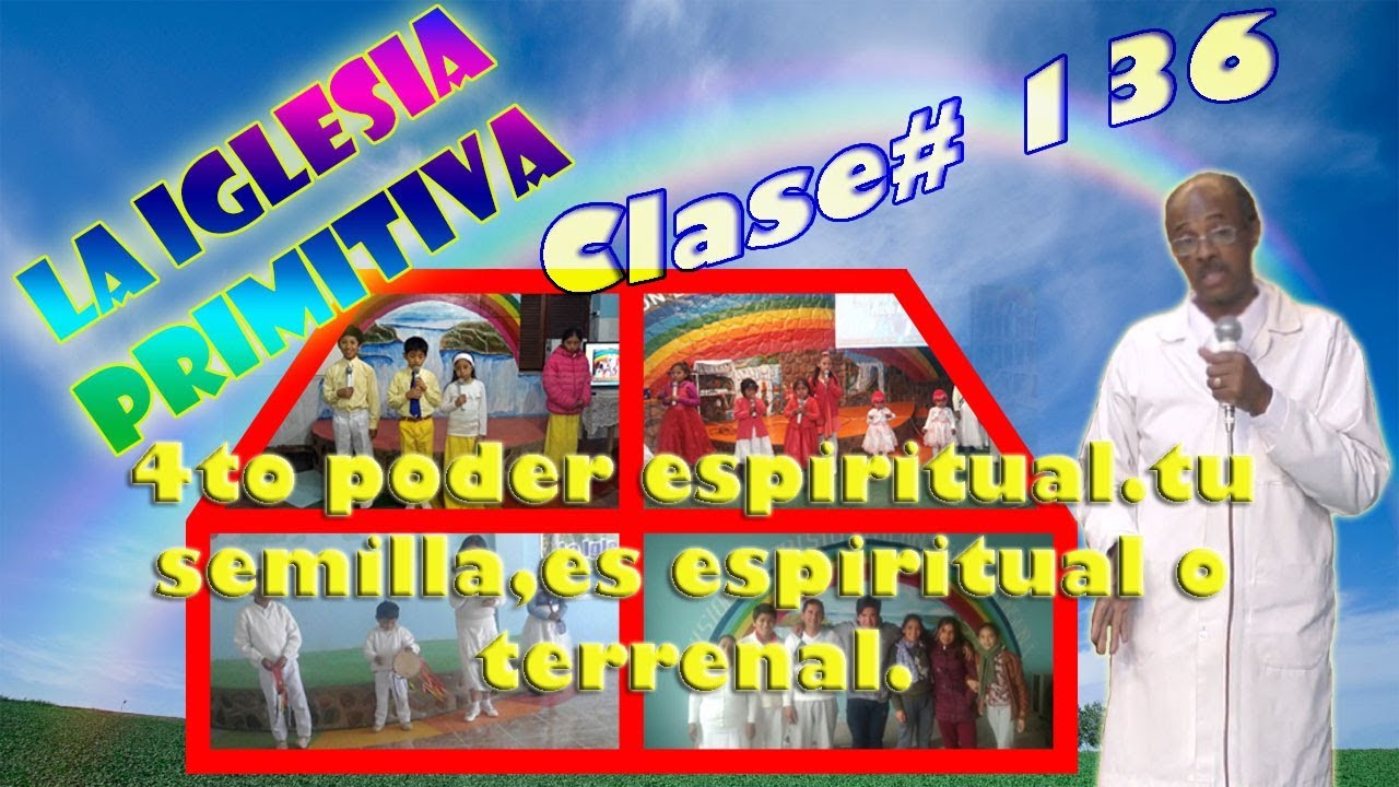 clase# 136 de la iglesia primitiva y 4to poder espiritual tu semilla es espiritual o terrenal ? cristiano felicio