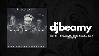 Chris Jedi, J Balvin Ft. Ozuna, Arcangel - Ahora Dice (Extended) || Dj Beamy